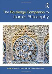 Richard C. Taylor, Luis Xavier López-Farjeat — The Routledge Companion to Islamic Philosophy (Routledge Philosophy Companions)