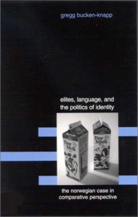 Gregg Bucken-Knapp — Elites, Language, and the Politics of Identity - The Norwegian Case in Comparative Perspective