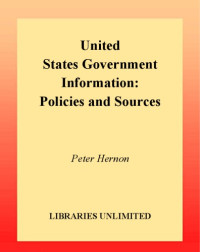 Peter Hernon, Harold C. Relyea, Joan F Cheverie, Robert E. Dugan — United States Government Information - Policies and Sources