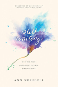 Ann Swindell — Still Waiting: Hope for When God Doesn't Give You What You Want