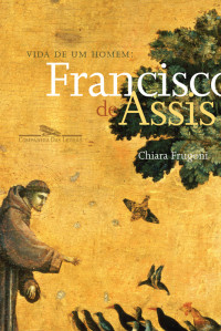 Chiara Frugoni — Vida de um homem - Francisco de Assis