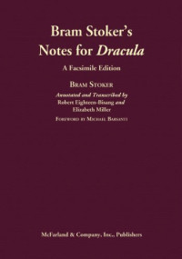 Robert Eighteen-Bisang, Elizabeth Miller — Bram Stoker's Notes for Dracula: A Facsimile Edition