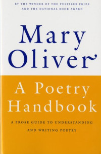 Mary Oliver — A Poetry Handbook