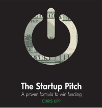 Chris Lipp — The Startup Pitch: A Proven Formula to Win Funding