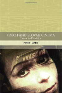 Peter Hames — Czech and Slovak Cinema: Theme and Tradition (Traditions in World Cinema)
