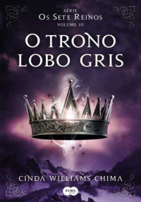 Cinda Williams Chima — O Trono Lobo Gris - Os Sete Reinos Livro 3