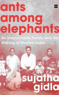 Sujatha Gidla — Ants among Elephants: An Untouchable Family and the Making of Modern India
