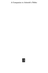 EDITED BY DAVID KEYT AND FRED D. MILLER, JR. — A Companion to Aristotle's Politics EDITED BY DAVID KEYT AND FRED D. MILLER, JR.