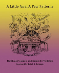Matthias Felleisen, Daniel P. Friedman, Ralph E. Johnson — A Little Java, A Few Patterns