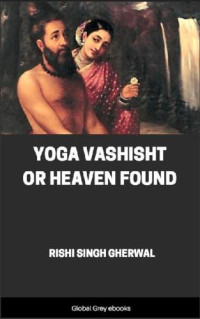 Rishi Singh Gherwal — Yoga Vashisht Or Heaven Found
