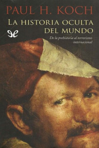 Paul H. Koch — La historia oculta del mundo