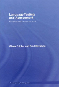 Fulcher Davidso — Language Testing and Assessment - An Advanced Resource Book (Routledge Applied Linguistics)