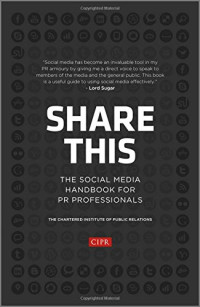 CIPR (Chartered Institute of Public Relations) — Share This: the Social Media Handbook for PR Professionals