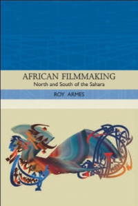 Roy Armes — African Filmmaking: North and South of the Sahara (Traditions in World Cinema)