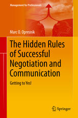 Marc O. Opresnik (auth.) — The Hidden Rules of Successful Negotiation and Communication: Getting to Yes!