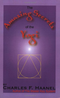 Charles F. Haanel — The Amazing Secrets of the Yogi