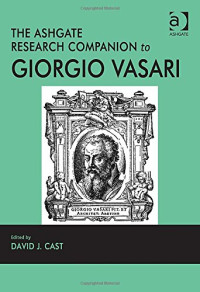 Vasari, Giorgio; Cast, David; Vasari, Giorgio — The Ashgate Research Companion to Giorgio Vasari