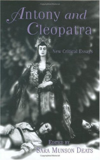 Sara  Munson Deats — Antony and Cleopatra: New Critical Essays (Shakespeare Criticism)