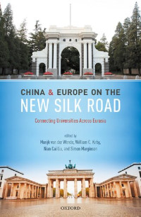 Marijk van der Wende, William C. Kirby, Nian Cai Liu, Simon Marginson — China and Europe on the New Silk Road: Connecting Universities Across Eurasia