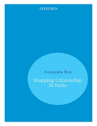 Anupama Roy — Mapping Citizenship in India
