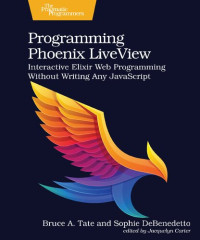 Bruce A. Tate, Sophie DeBenedetto — Programming Phoenix LiveView