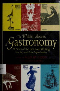 Alan Davidson, Helen Saberi (eds) — The Wilder Shores of Gastronomy: 20 Years of the Best Food Writing from the Journal Petits Propos Culinaires