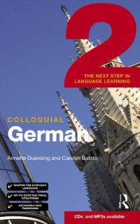 Annette Duensing, Carolyn Batstone — Colloquial German 2 - The Next Step in Language Learning [Book]