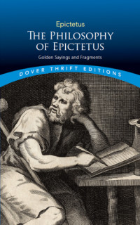 Epictetus — The philosophy of Epictetus: golden sayings and fragments