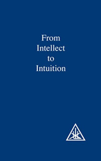 Alice A. Bailey, Djwhal Khul — From Intellect to Intuition