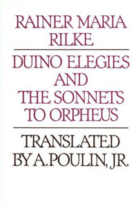 Rainer Maria Rilke — Duino Elegies and the Sonnets to Orpheus