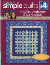 Alex Anderson, Liz Aneloski — Super Simple Quilts #4 with Alex Anderson and Liz Aneloski