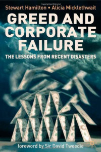 Stewart Hamilton, Alicia Micklethwait — Greed and Corporate Failure: The Lessons from Recent Disasters