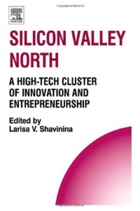 Larisa V Shavinina — Silicon Valley North - A High-Tech Cluster of Innovation and Entrepreneurship (Technology, Innovation, Entrepreneurship and Competitive Strategy) (Technology, ... Entrepreneurship and Competitive Strategy)