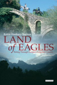 Robin Hanbury-Tenison — Land of Eagles: Riding through Europe's Forgotten Country