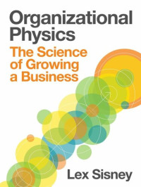 Lex Sisney — Organizational Physics | The Science of Growing a Business