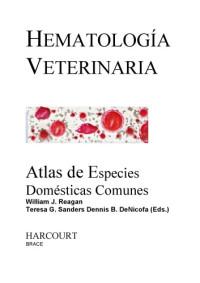 Reagan William , Sanders Teresa — Hematologia Veterinaria - Atlas de Especies domesticas comunes Spanish