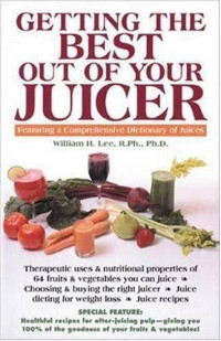 William H. Lee — Getting the Best Out of Your Juicer