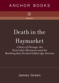 James Green — Death in the Haymarket - A Story of Chicago, the First Labor Movement, and the Bombing that Divided America (2nd ed. 2007)