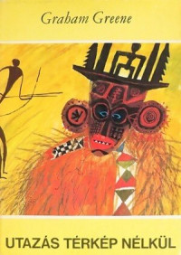 Graham Greene — Utazás térkép nélkül [= Journey Without Maps (1936)]