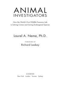 Leakey, Richard;Neme, Laurel A — Animal investigators: how the world's first wildlife forensics lab is solving crimes and saving endangered species