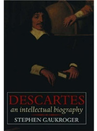 Stephen Gaukroger — Descartes: An Intellectual Biography