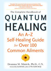 Deanna M. Minich — The Complete Handbook of Quantum Healing: An A–Z Self-Healing Guide for Over 100 Common Ailments