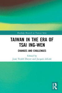 June Teufel Dreyer, Jacques deLisle — Taiwan in the Era of Tsai Ing-wen: Changes and Challenges