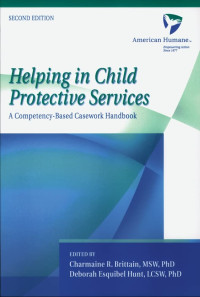 Charmaine R. Brittain, Deborah E. Hunt — Helping in Child Protective Services - A Competency-Based Casework Handbook