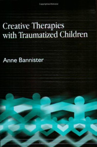Anne Bannister — Creative Therapies With Traumatized Children
