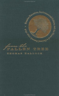 Thomas Hallock — From the Fallen Tree: Frontier Narratives, Environmental Politics, and the Roots of a National Pastoral, 1749-1826