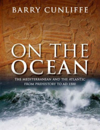 Cunliffe, Sir Barry — On the Ocean - The Mediterranean and the Atlantic from prehistory to AD 1500 (2017)