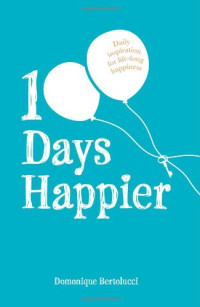 Domonique Bertolucci — 100 Days Happier: Daily Inspiration for Life-long Happiness