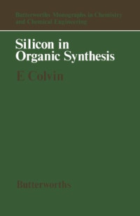 Ernest W. Colvin, J. E. Baldwin, A.D. Buckingham and S. Danishefsky (Auth.) — Silicon in Organic Synthesis