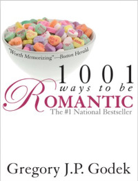 Gregory J.P. Godek — 1001 Ways to Be Romantic